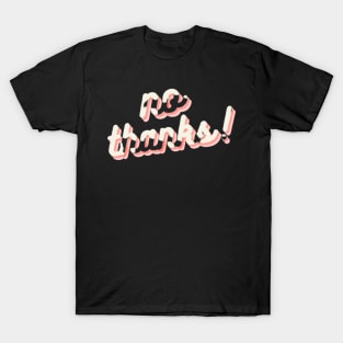 no thanks! T-Shirt